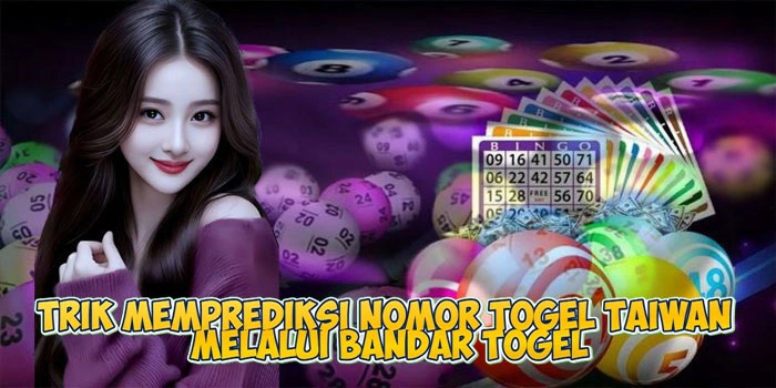 Trik Memprediksi Nomor Togel Taiwan Melalui Bandar Togel