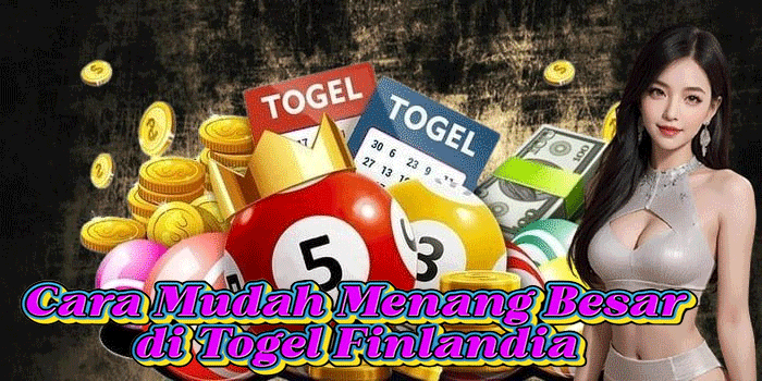 Cara Mudah Menang Besar di Togel Finlandia