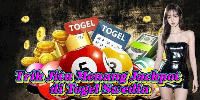 Trik Jitu Menang Jackpot di Togel Swedia