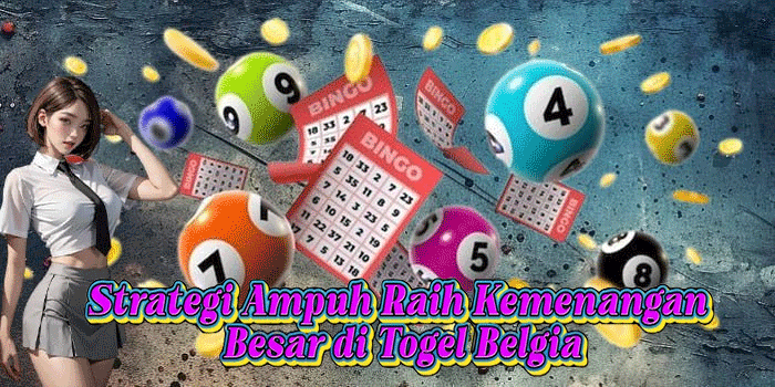 Strategi Ampuh Raih Kemenangan Besar di Togel Belgia