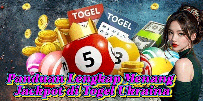 Panduan Lengkap Menang Jackpot di Togel Ukraina