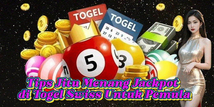 Tips Jitu Menang Jackpot di Togel Swiss Untuk Pemula